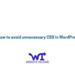 How to avoid unnecessary CSS in WP and its impact on the